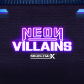 Neon Villains DoubleMax™